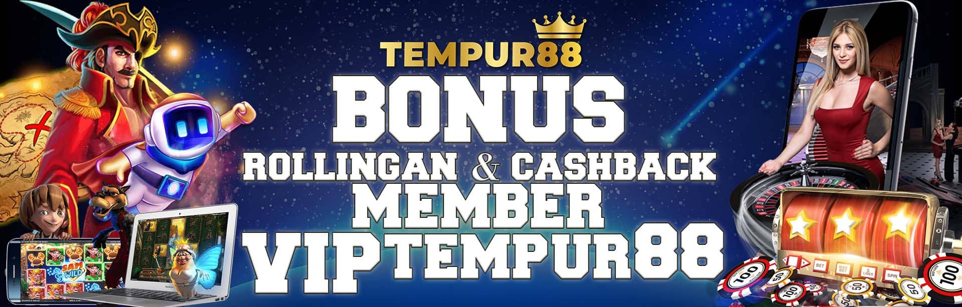 BONUS ROLLINGAN & CASHBACK MEMBER VIP TEMPUR88