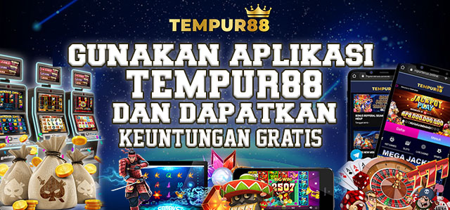 GUNAKAN APLIKASI TEMPUR88 DAN DAPATKAN KEUNTUNGAN GRATIS